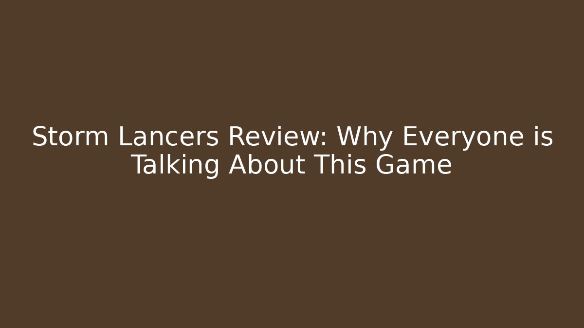 Storm Lancers Review: Why Everyone is Talking About This Game