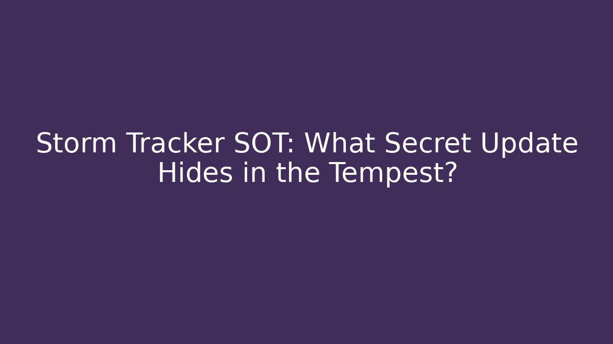 Storm Tracker SOT: What Secret Update Hides in the Tempest?