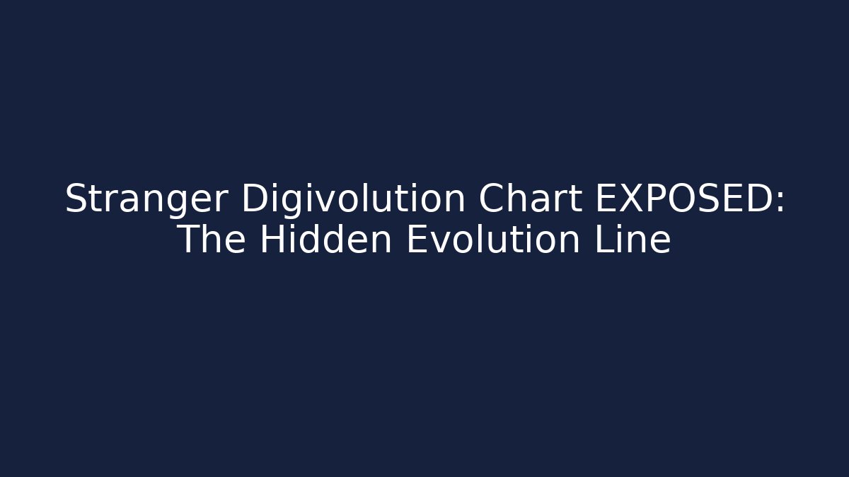 Stranger Digivolution Chart EXPOSED: The Hidden Evolution Line