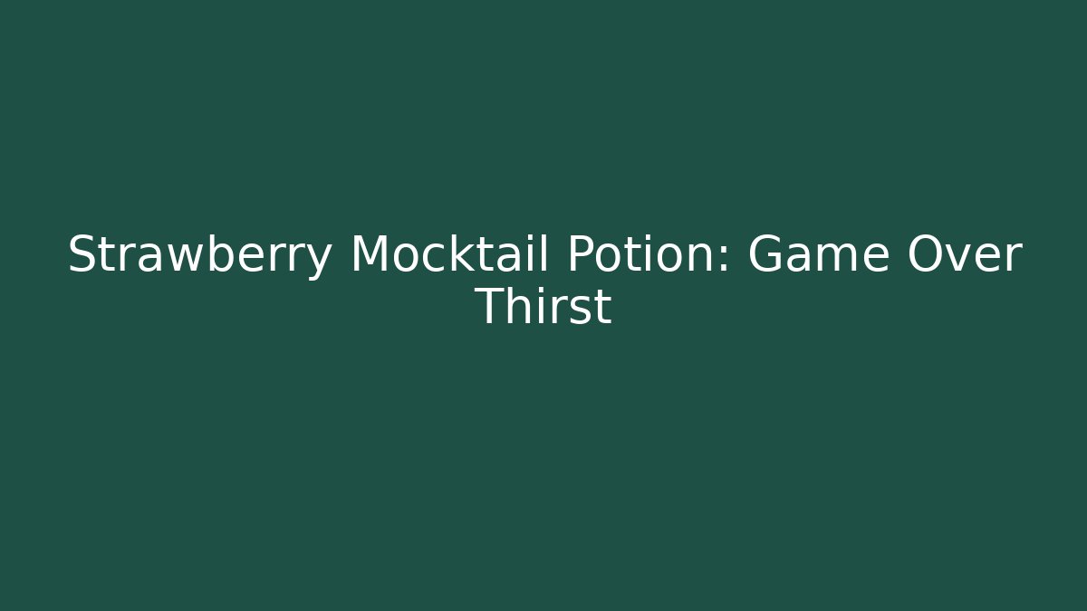 Strawberry Mocktail Potion: Game Over Thirst