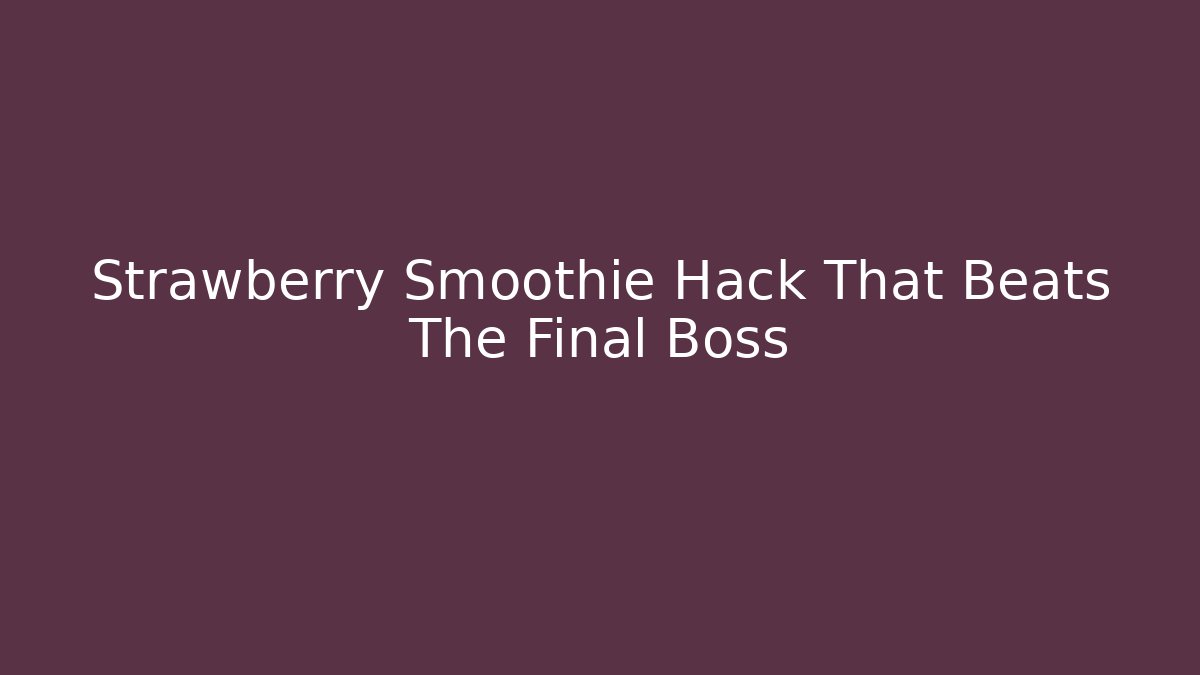 Strawberry Smoothie Hack That Beats The Final Boss