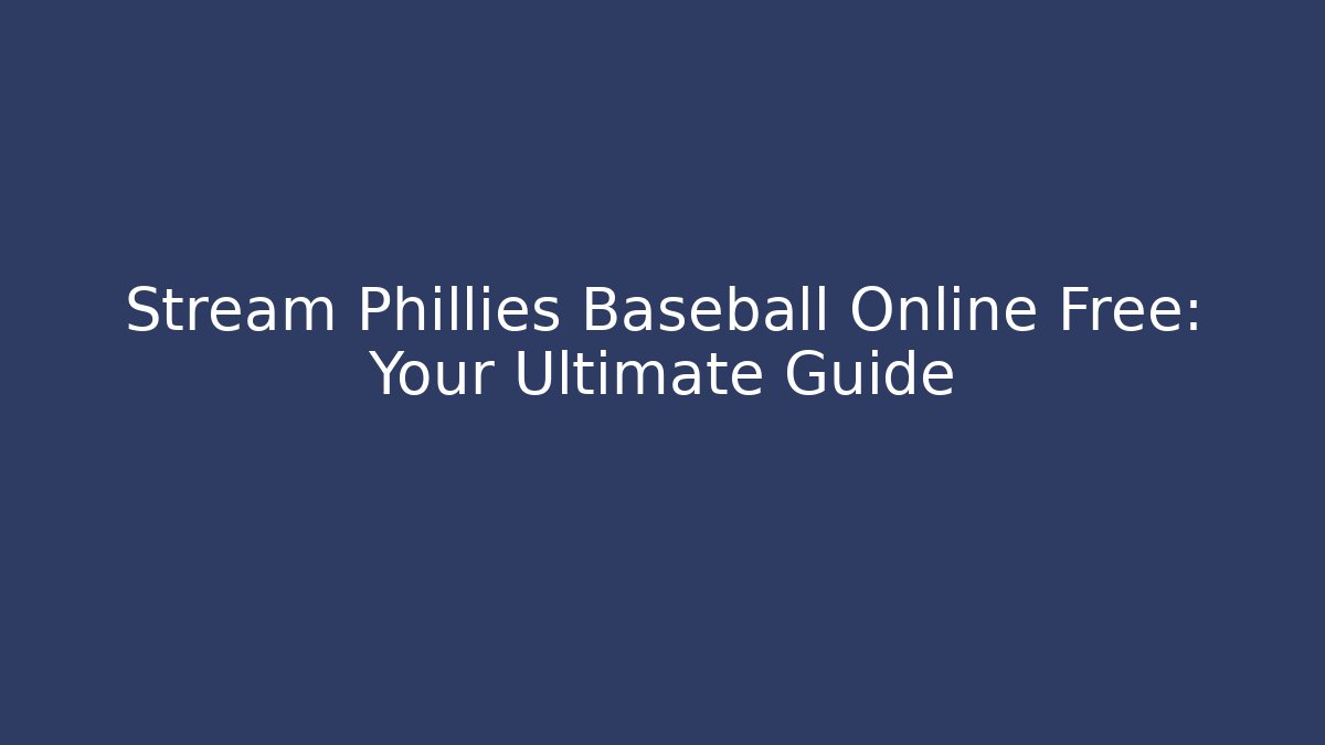 Stream Phillies Baseball Online Free: Your Ultimate Guide