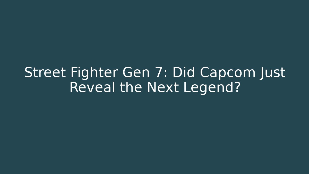 Street Fighter Gen 7: Did Capcom Just Reveal the Next Legend?