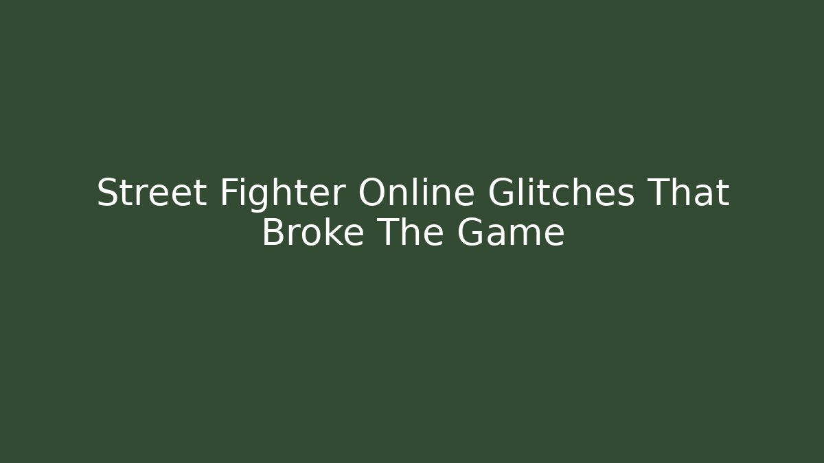 Street Fighter Online Glitches That Broke The Game
