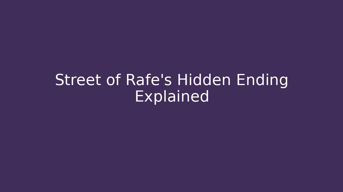 Street of Rafe's Hidden Ending Explained