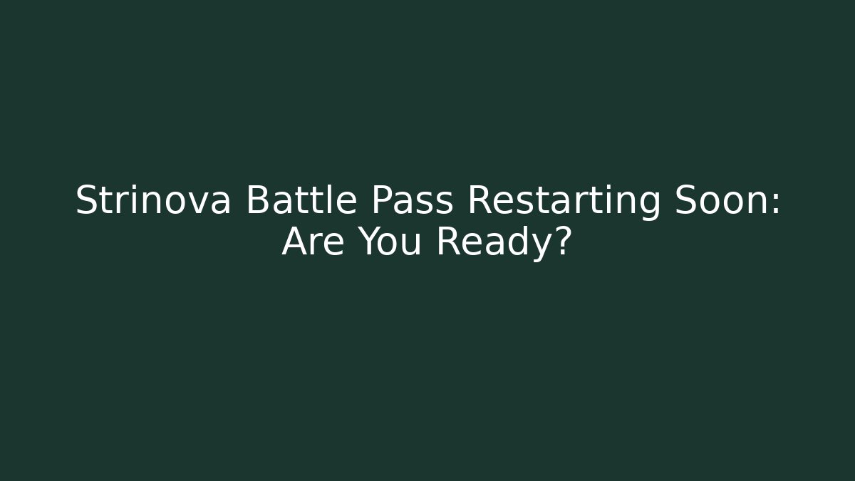 Strinova Battle Pass Restarting Soon: Are You Ready?