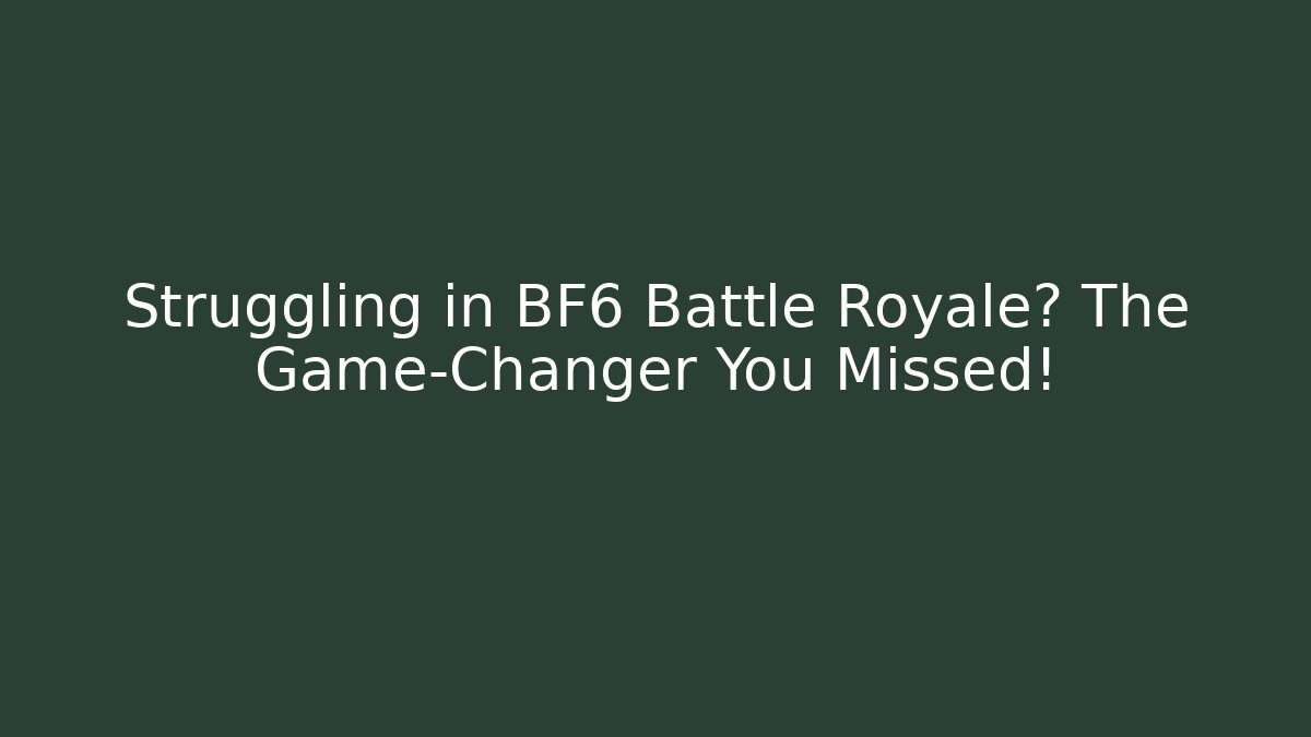 Struggling in BF6 Battle Royale? The Game-Changer You Missed!