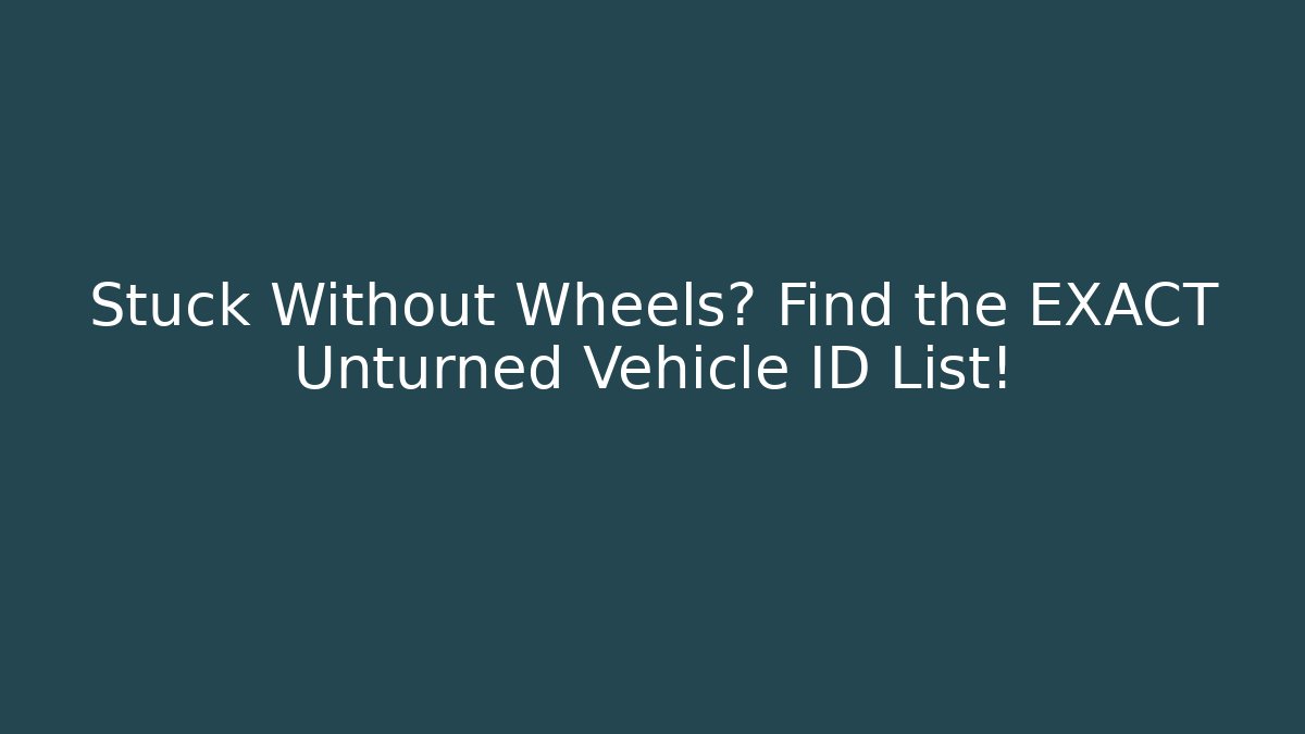 Stuck Without Wheels? Find the EXACT Unturned Vehicle ID List!