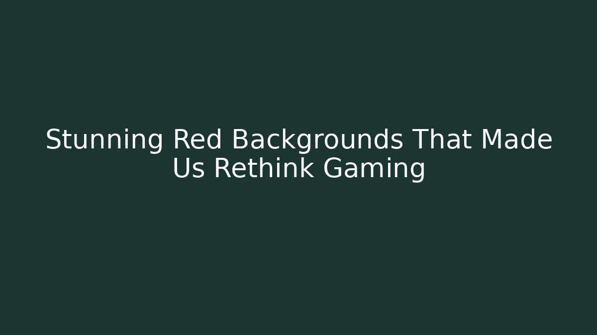 Stunning Red Backgrounds That Made Us Rethink Gaming