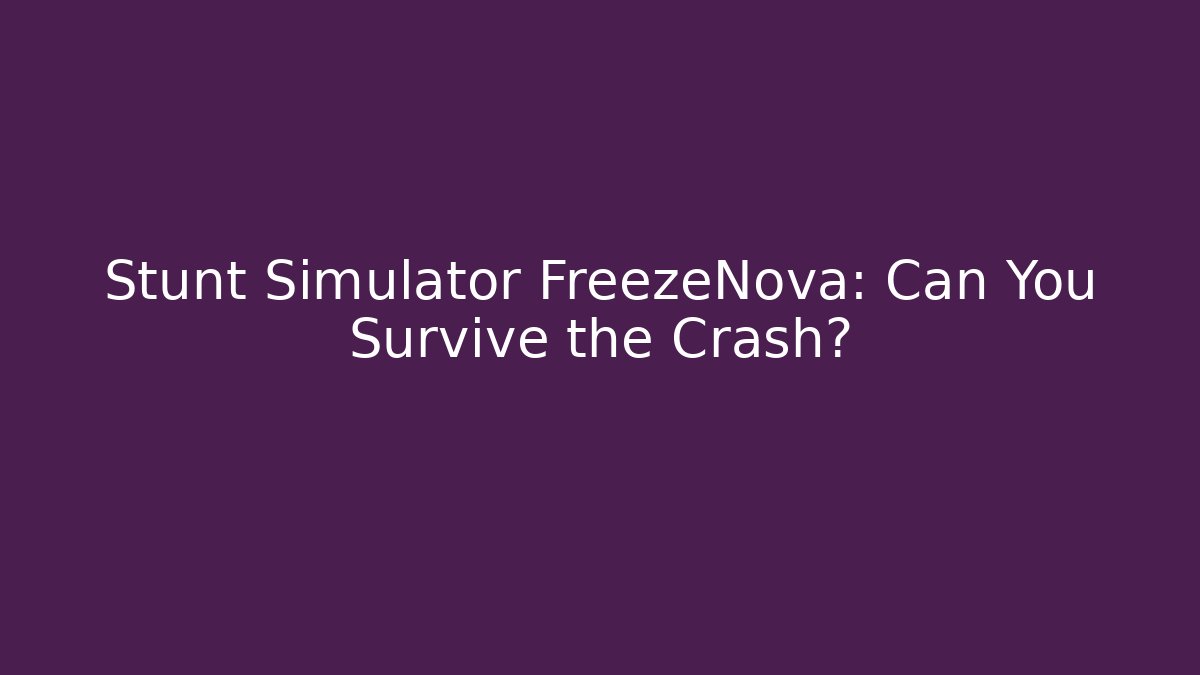 Stunt Simulator FreezeNova: Can You Survive the Crash?