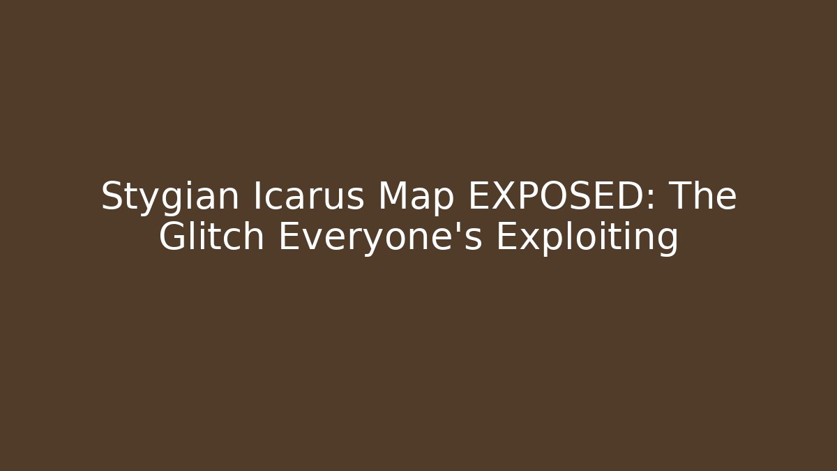Stygian Icarus Map EXPOSED: The Glitch Everyone's Exploiting