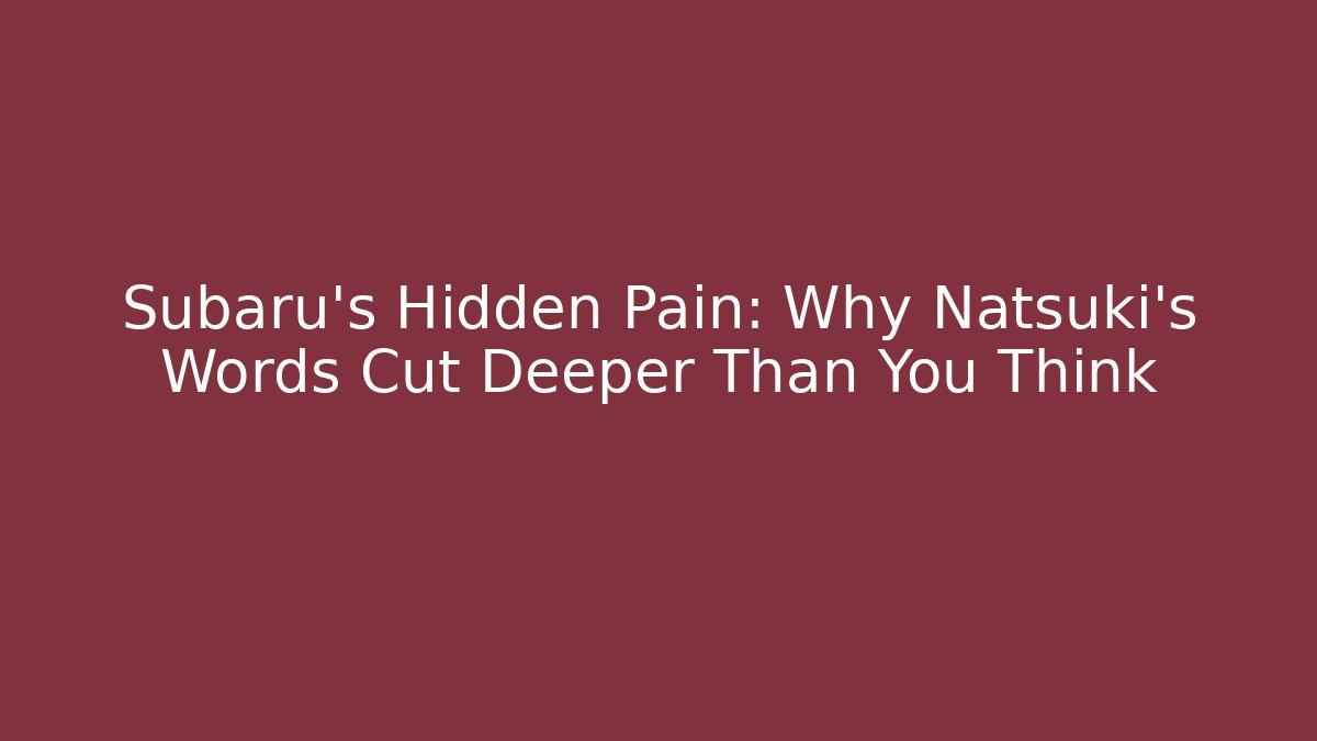 Subaru's Hidden Pain: Why Natsuki's Words Cut Deeper Than You Think
