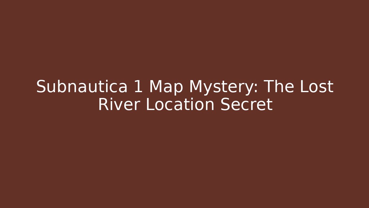 Subnautica 1 Map Mystery: The Lost River Location Secret