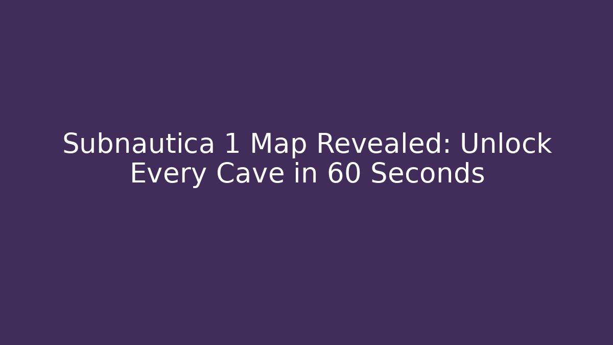 Subnautica 1 Map Revealed: Unlock Every Cave in 60 Seconds - The Family Holidays