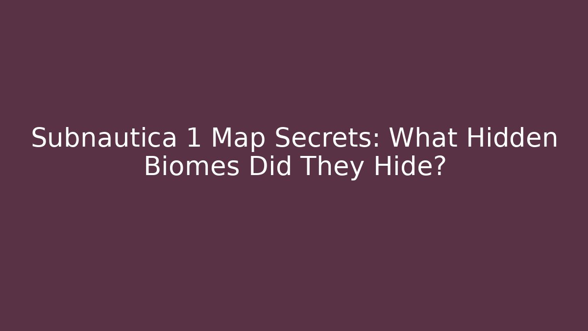 Subnautica 1 Map Secrets: What Hidden Biomes Did They Hide?