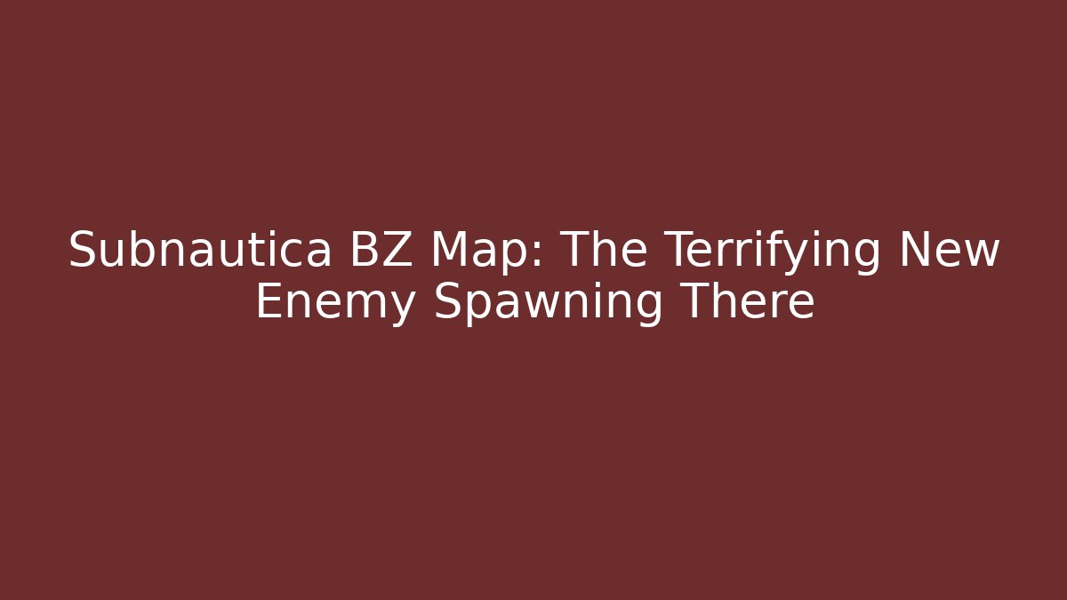 Subnautica BZ Map: The Terrifying New Enemy Spawning There