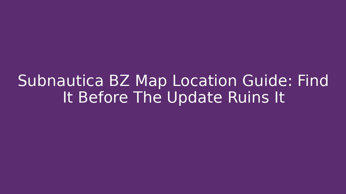 Subnautica BZ Map Location Guide: Find It Before The Update Ruins It