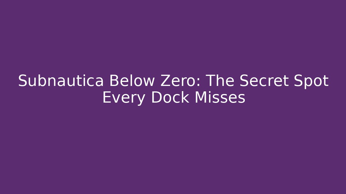 Subnautica Below Zero: The Secret Spot Every Dock Misses