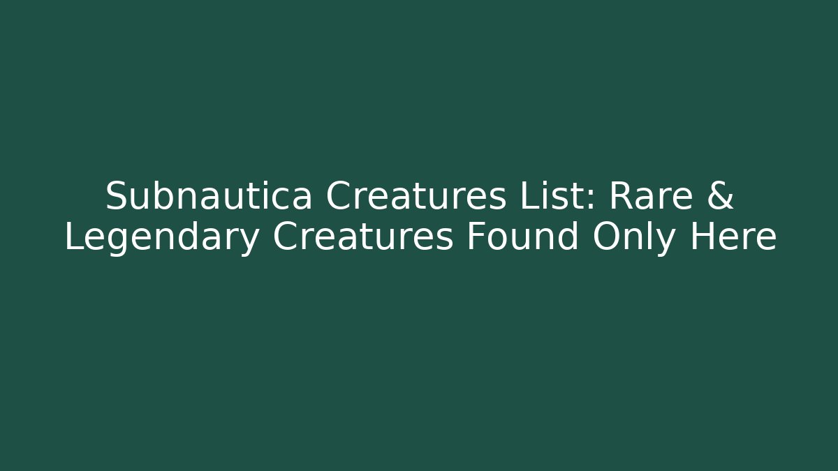 Subnautica Creatures List: Rare & Legendary Creatures Found Only Here