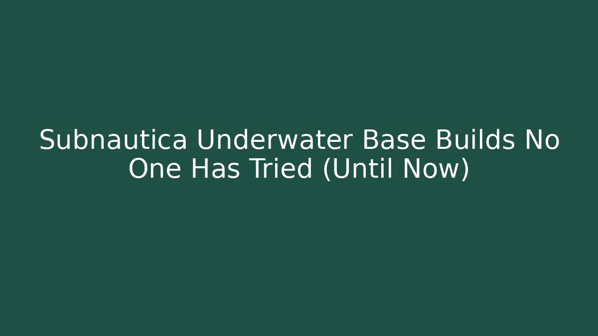 Subnautica Underwater Base Builds No One Has Tried (Until Now)