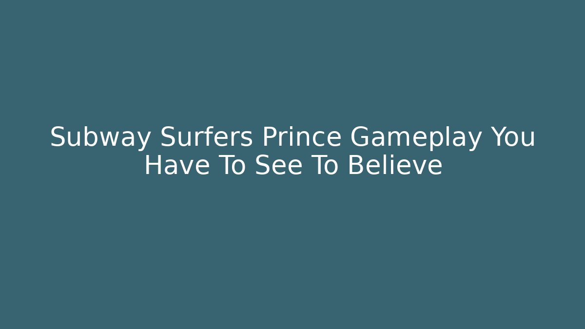 Subway Surfers Prince Gameplay You Have To See To Believe