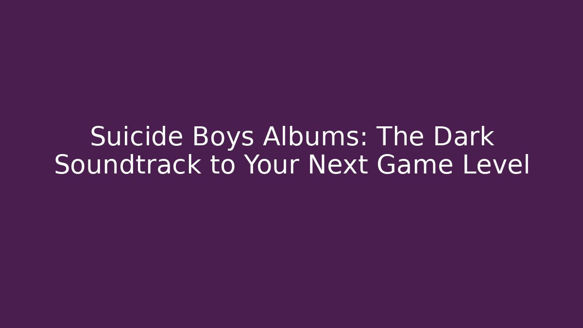 Suicide Boys Albums: The Dark Soundtrack to Your Next Game Level
