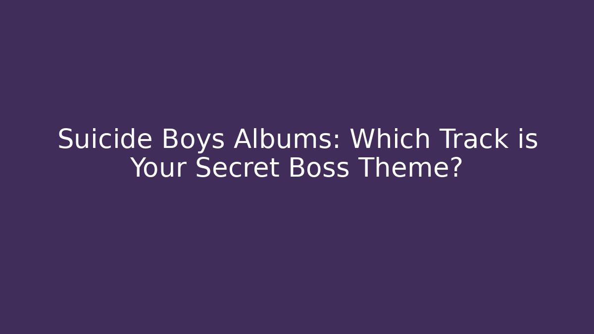 Suicide Boys Albums: Which Track is Your Secret Boss Theme?