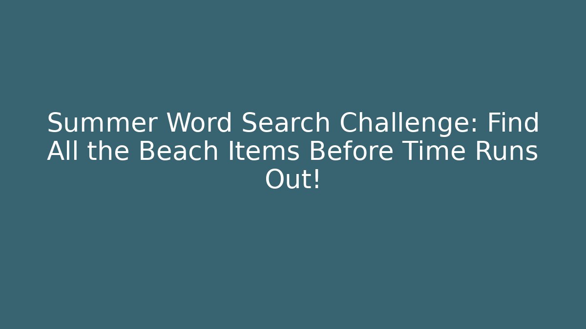 Summer Word Search Challenge: Find All the Beach Items Before Time Runs Out!