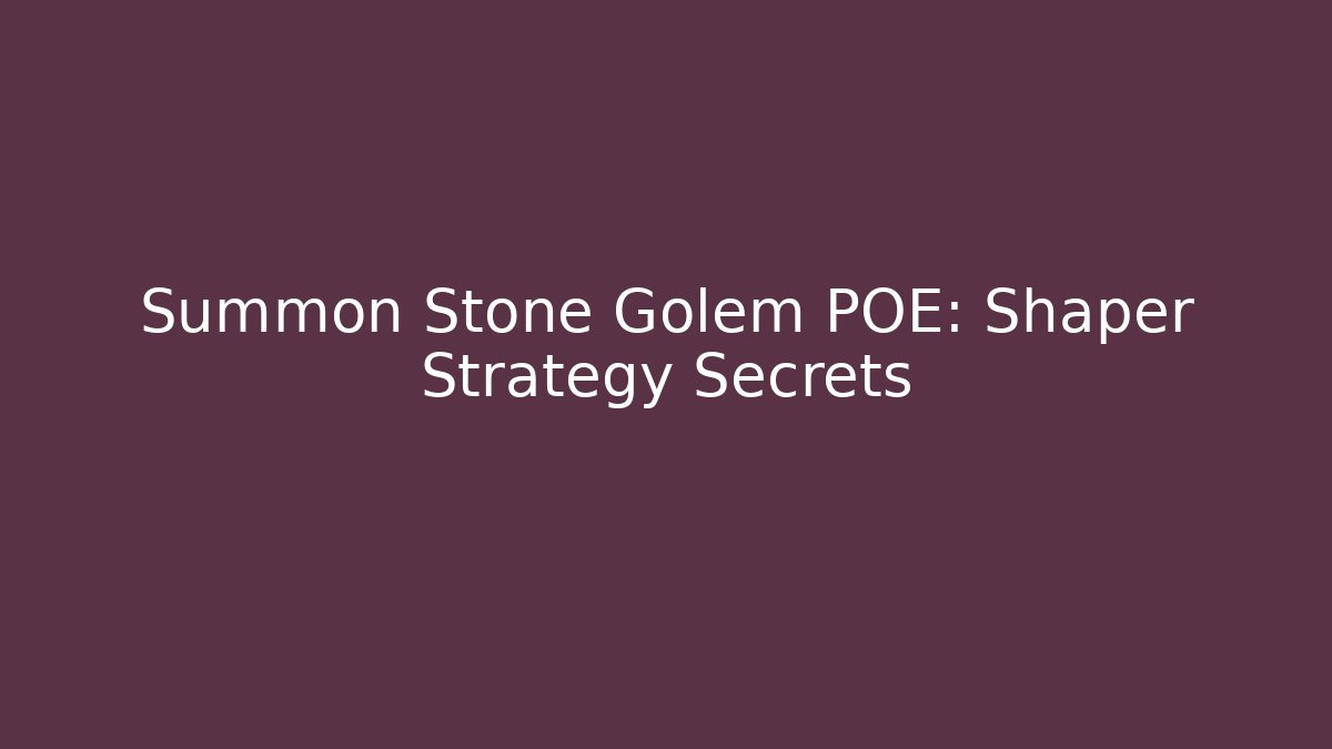Summon Stone Golem POE: Shaper Strategy Secrets