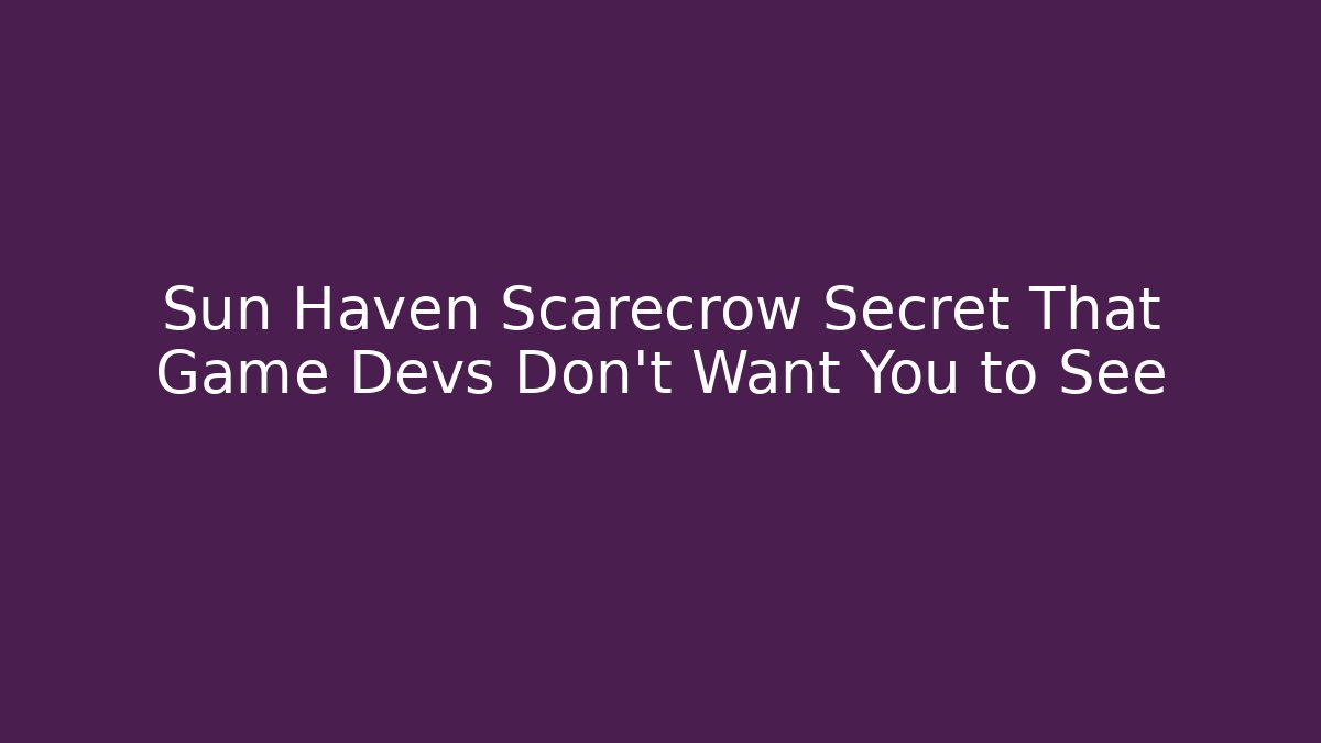 Sun Haven Scarecrow Secret That Game Devs Don't Want You to See
