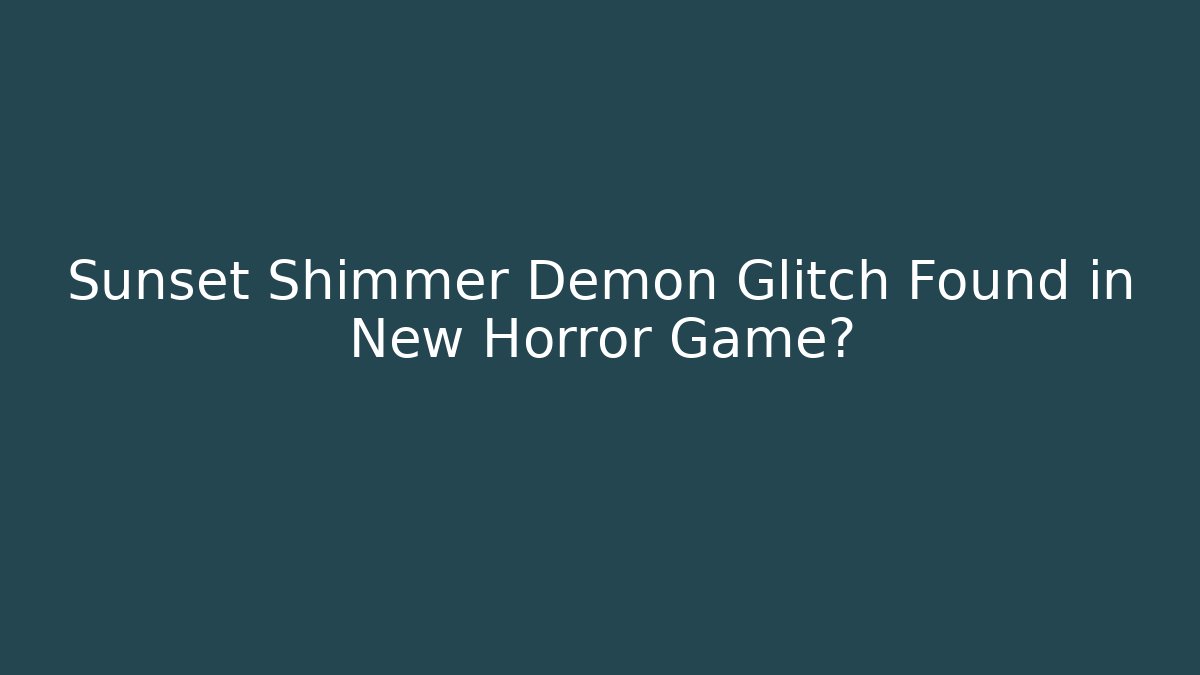 Sunset Shimmer Demon Glitch Found in New Horror Game? - The Family Holidays