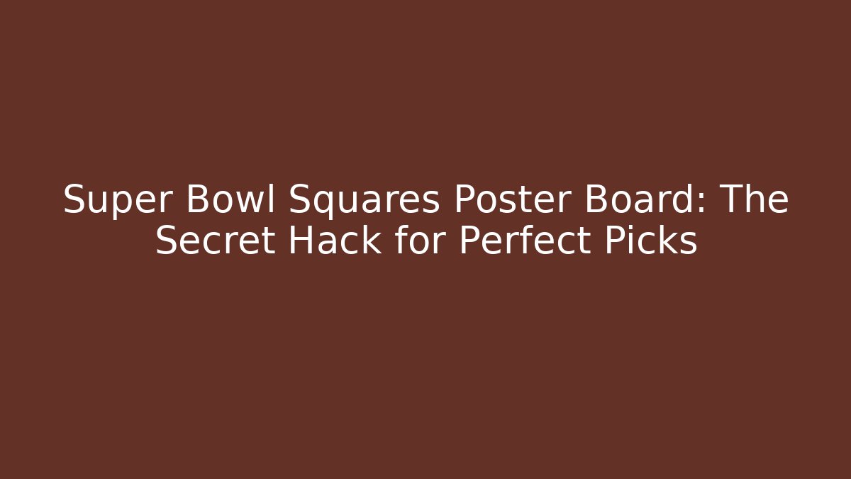 Super Bowl Squares Poster Board: The Secret Hack for Perfect Picks