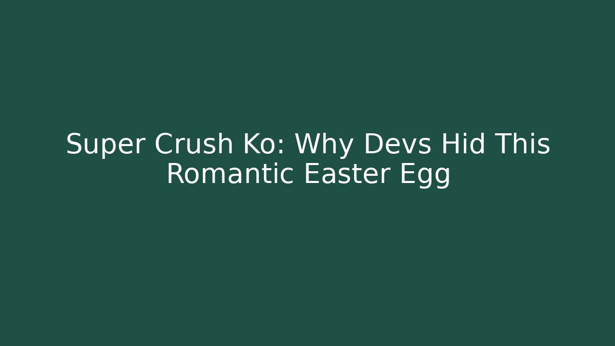 Super Crush Ko: Why Devs Hid This Romantic Easter Egg