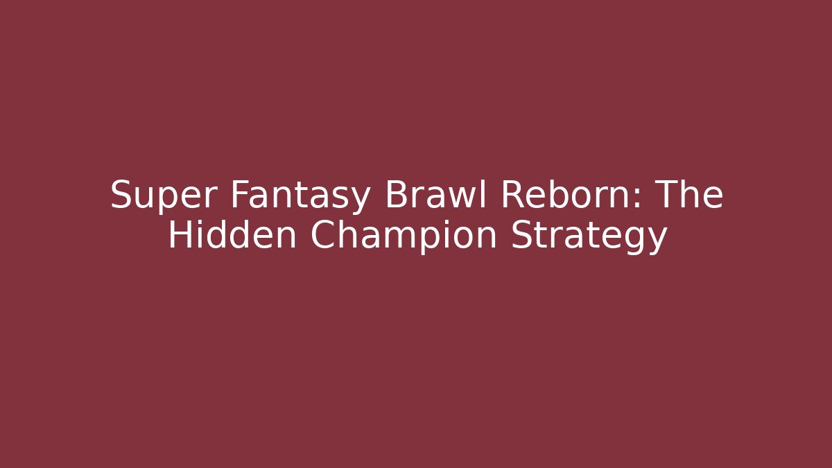 Super Fantasy Brawl Reborn: The Hidden Champion Strategy