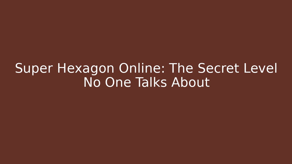 Super Hexagon Online: The Secret Level No One Talks About - The Family Holidays