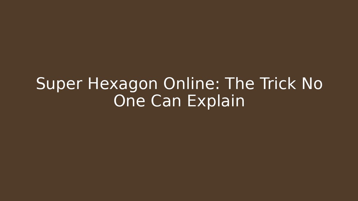 Super Hexagon Online: The Trick No One Can Explain - The Family Holidays