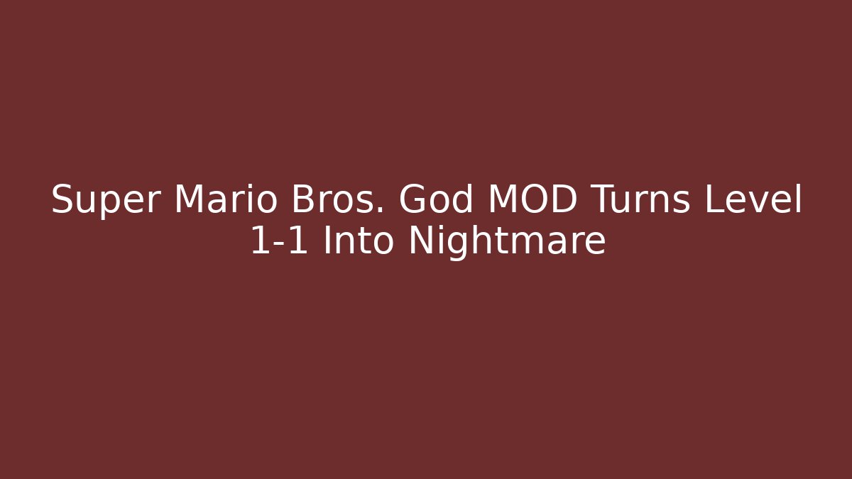 Super Mario Bros. God MOD Turns Level 1-1 Into Nightmare