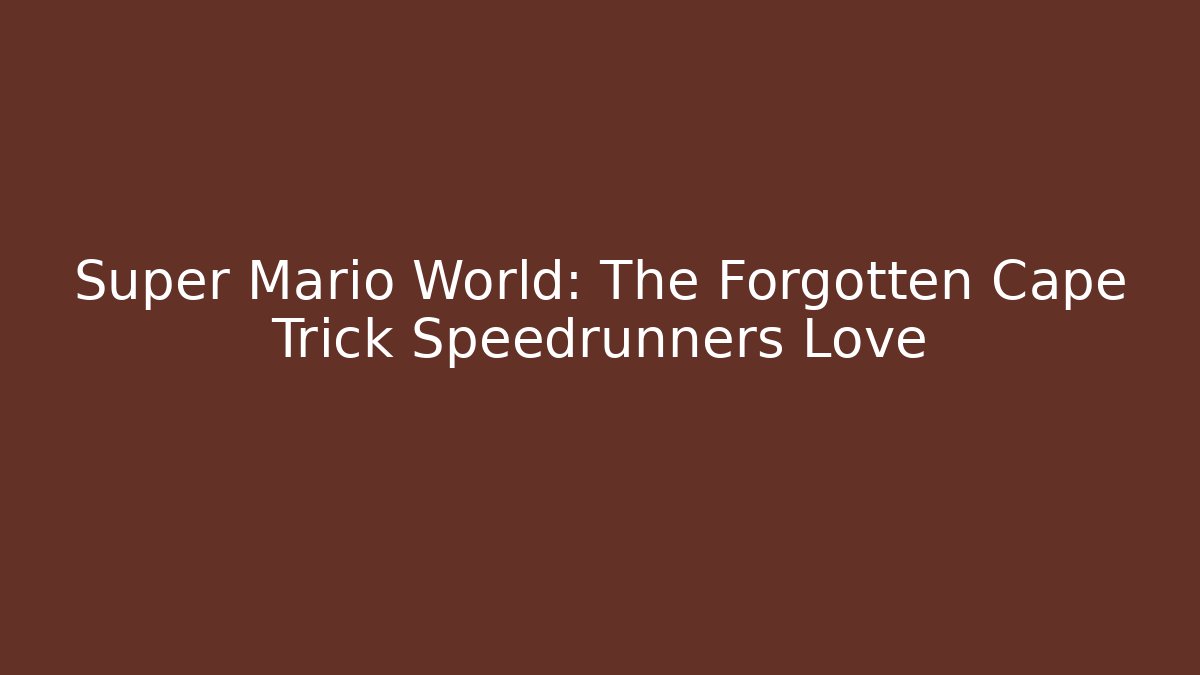 Super Mario World: The Forgotten Cape Trick Speedrunners Love