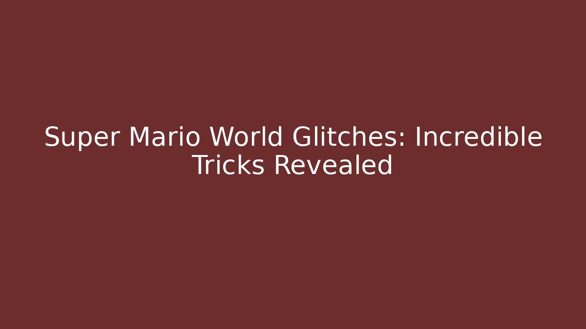 Super Mario World Glitches: Incredible Tricks Revealed