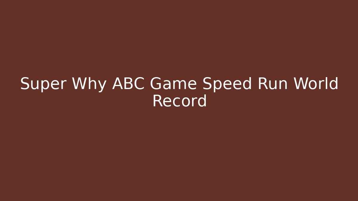 Super Why ABC Game Speed Run World Record