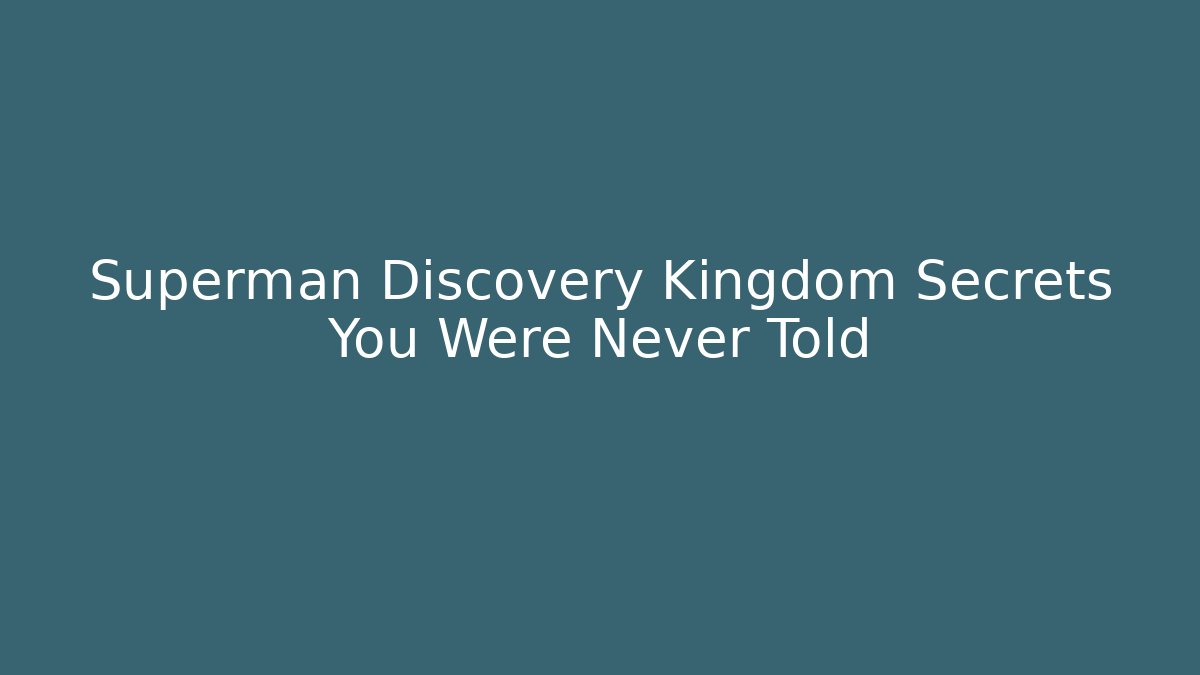 Superman Discovery Kingdom Secrets You Were Never Told