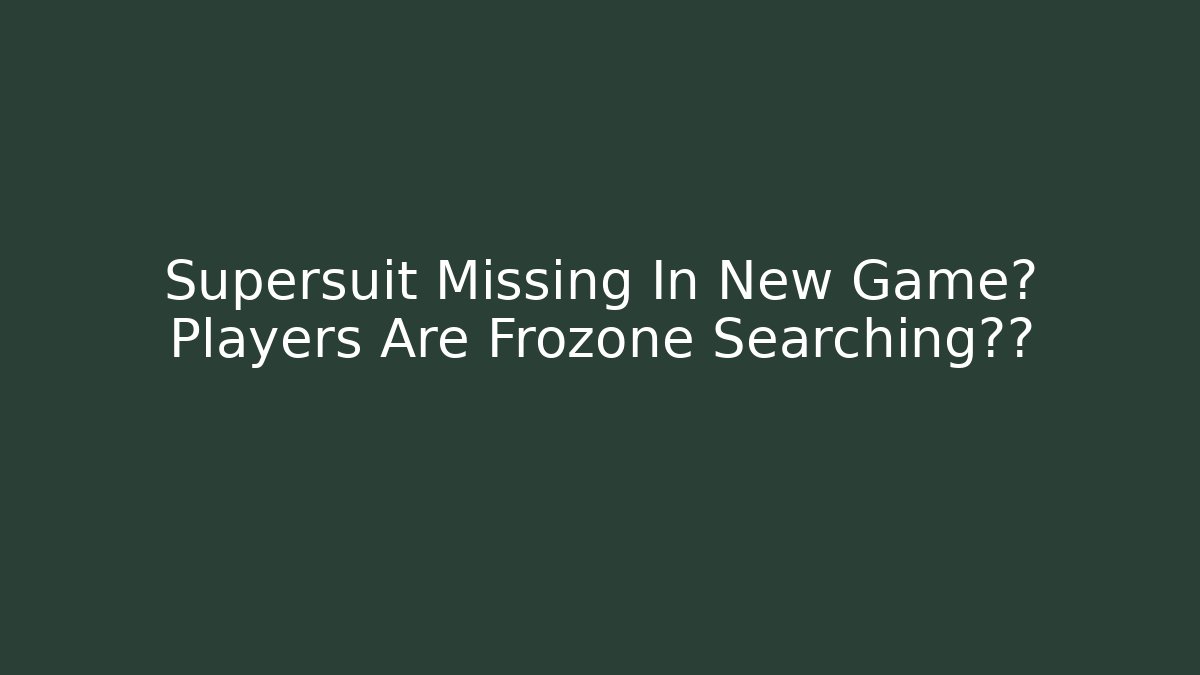 Supersuit Missing In New Game? Players Are Frozone Searching疯了