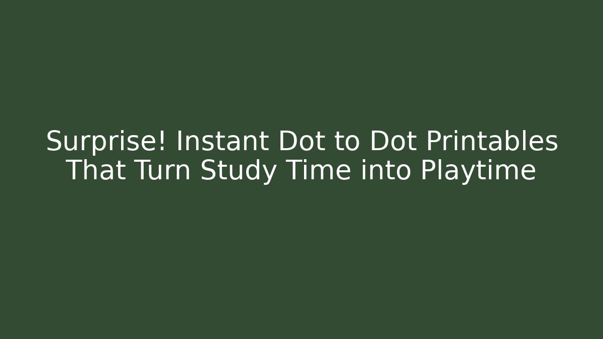 Surprise! Instant Dot to Dot Printables That Turn Study Time into Playtime
