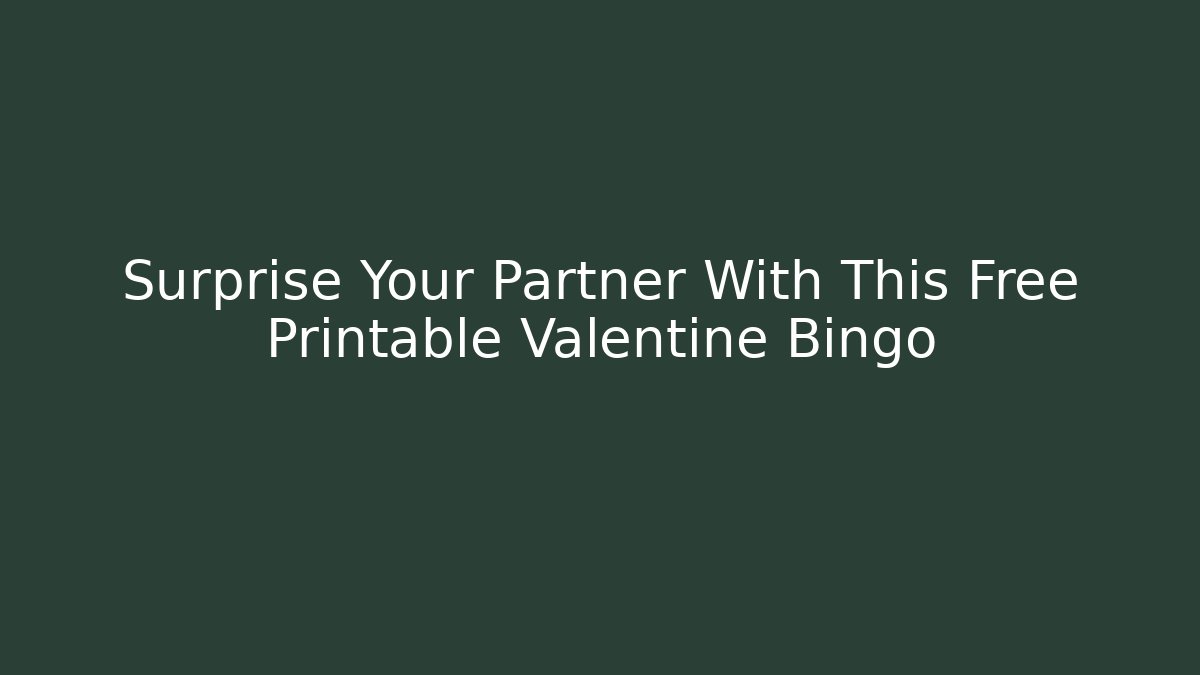 Surprise Your Partner With This Free Printable Valentine Bingo