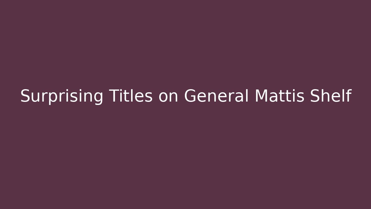 Surprising Titles on General Mattis Shelf