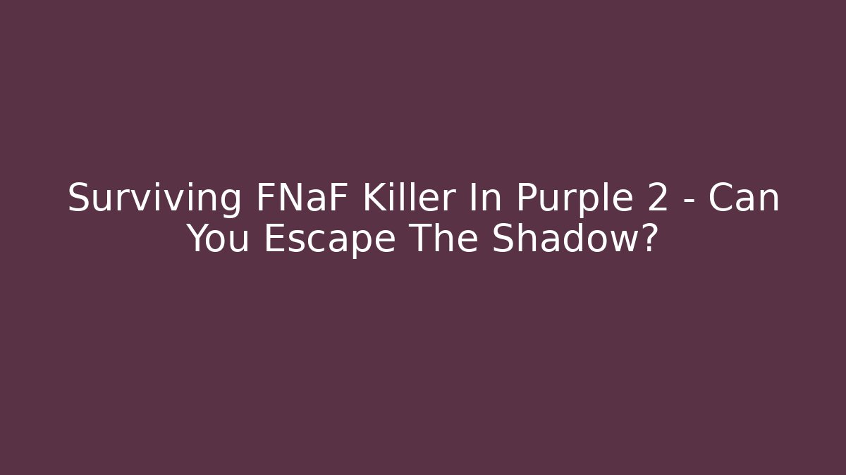 Surviving FNaF Killer In Purple 2 - Can You Escape The Shadow?