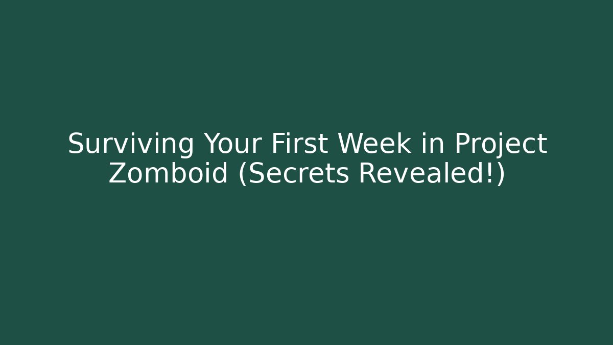 Surviving Your First Week in Project Zomboid (Secrets Revealed!)