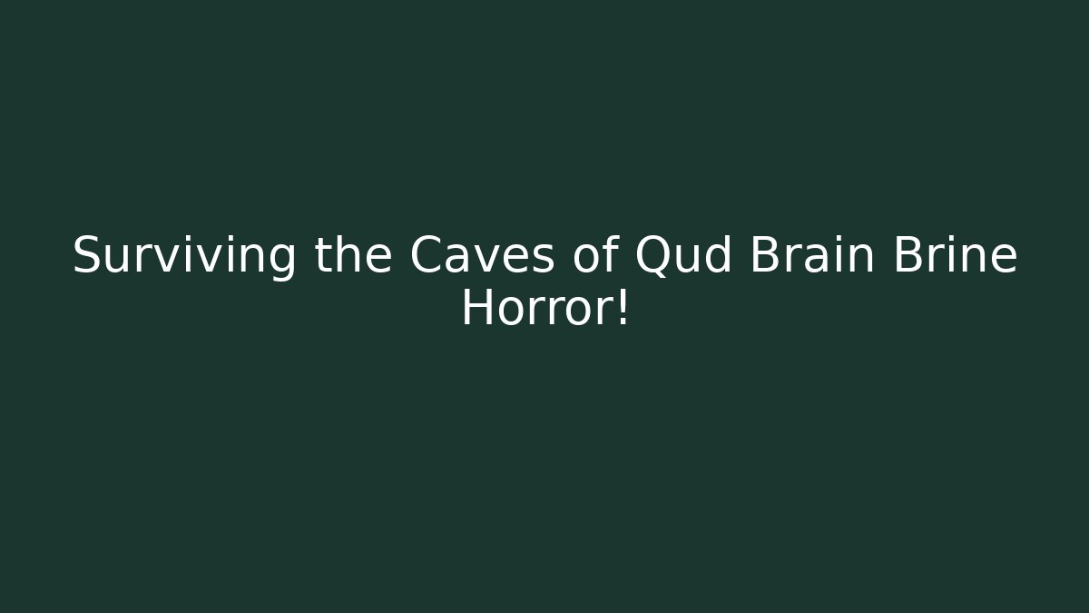 Surviving the Caves of Qud Brain Brine Horror!