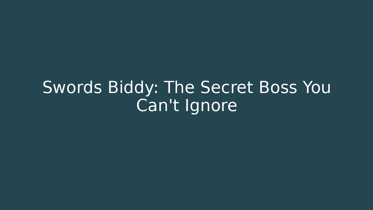 Swords Biddy: The Secret Boss You Can't Ignore