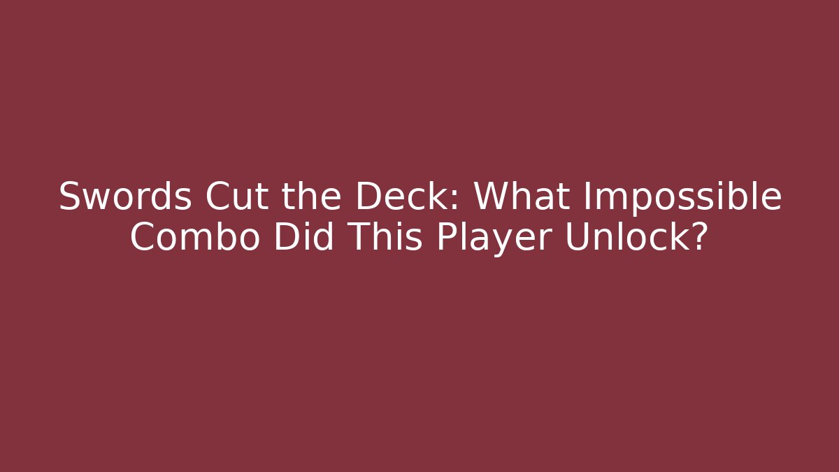 Swords Cut the Deck: What Impossible Combo Did This Player Unlock?